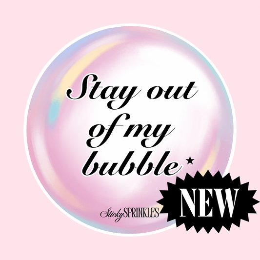 “Stay Out of My Bubble” Vinyl Sticker